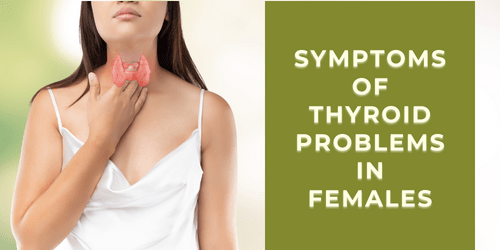 Symptoms of thyroid problems in females can include