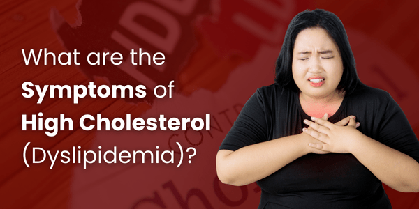 What are the symptoms of High Cholesterol (Dyslipidemia)?